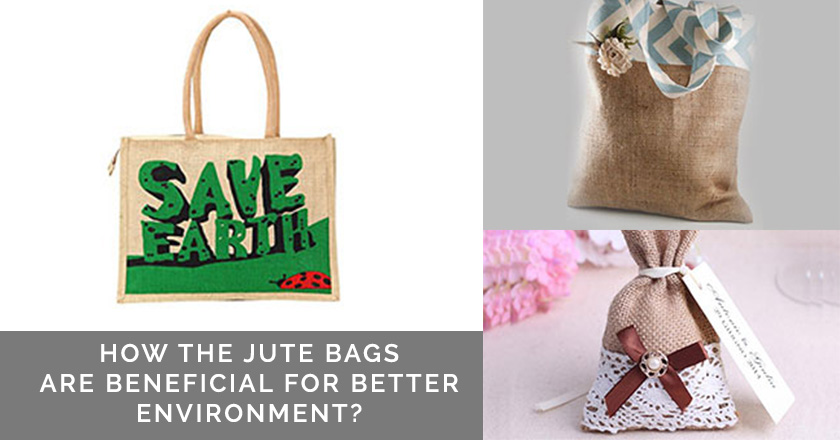 How the Jute Bags are Beneficial for Better Environment?